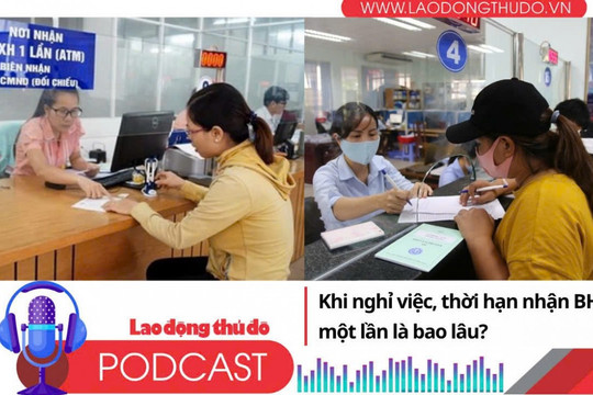 Sau nghỉ việc, bao lâu sẽ được nhận BHXH 1 lần