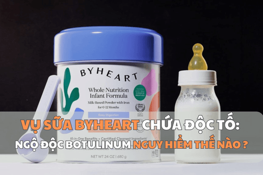 Vụ sữa ByHeart chứa độc tố: Ngộ độc botulinum nguy hiểm thế nào?