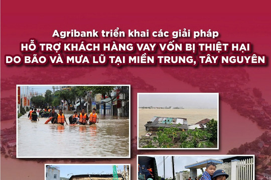 Agribank tiếp tục triển khai chính sách giảm tới 2%/năm lãi suất cho vay hỗ trợ khách hàng bị thiệt hại do bão số 12, 13 và mưa lũ