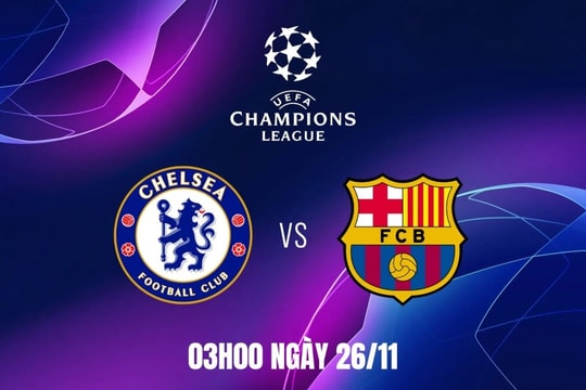 Nhận định Chelsea vs Barcelona: Chờ màn đại chiến rực lửa của hai “gã khổng lồ”