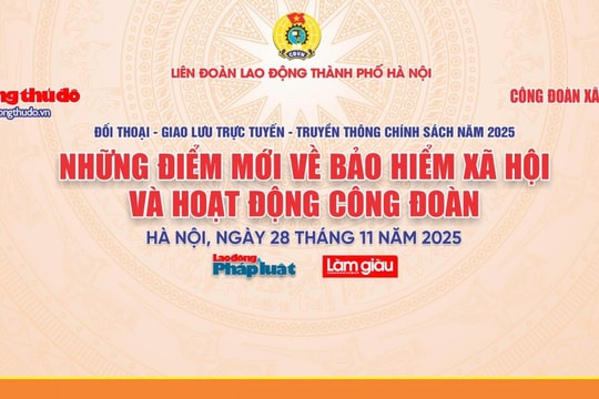 Mời bạn đọc đặt câu hỏi giao lưu trực tuyến về bảo hiểm xã hội và hoạt động công đoàn