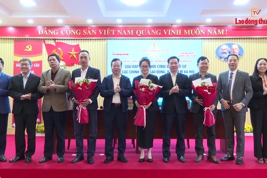Giải đáp về Đại hội Công đoàn cơ sở và các chính sách lao động, bảo hiểm xã hội
