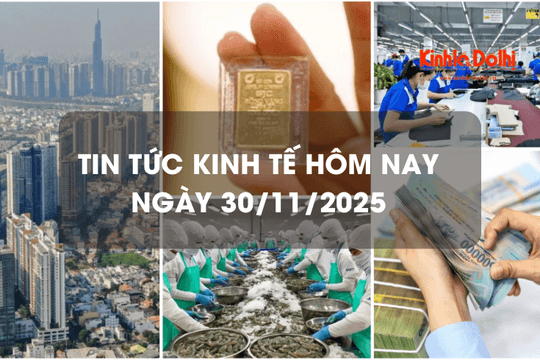 Tin tức kinh tế 30/11: lãi suất cho vay hộ nghèo giảm còn 6,24%/năm từ 1/12