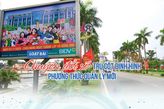 [Chuyển đổi số - trụ cột định hình phương thức quản lý mới] Bài 1: Cầu nối quan trọng của chính quyền địa phương hai cấp