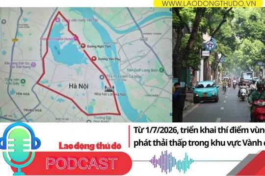 Điểm những tin nổi bật sáng ngày 6/12/2025: Từ 1/7/2026, Hà Nội sẽ triển khai thí điểm vùng phát thải thấp trong khu vực Vành đai 1