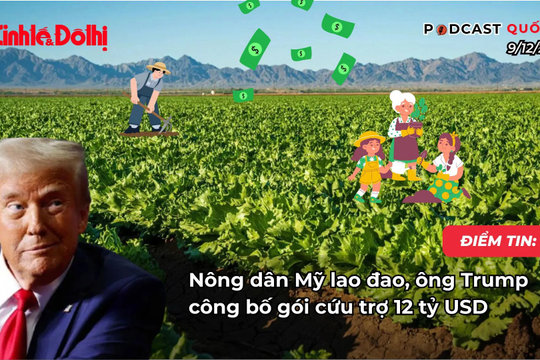 Điểm tin 9/12: Nông dân Mỹ lao đao, ông Trump công bố gói cứu trợ 12 tỷ USD
