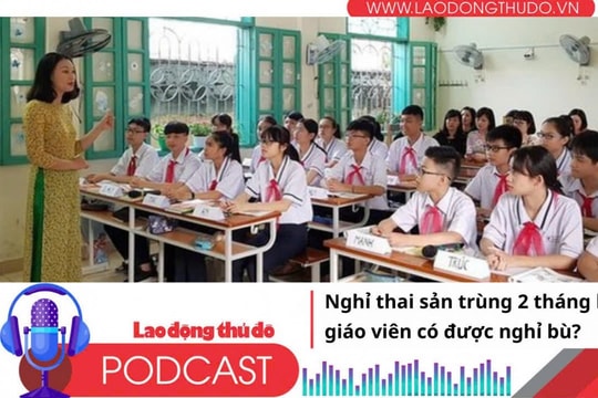 Nghỉ thai sản trùng 2 tháng hè, giáo viên có được nghỉ bù