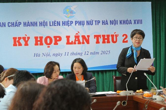 Kỳ họp lần thứ 2, Ban Chấp hành Hội LHPN thành phố Hà Nội khóa XVII: Phụ nữ Thủ đô đoàn kết, sáng tạo, triển khai có hiệu quả Nghị quyết Đại hội Đảng