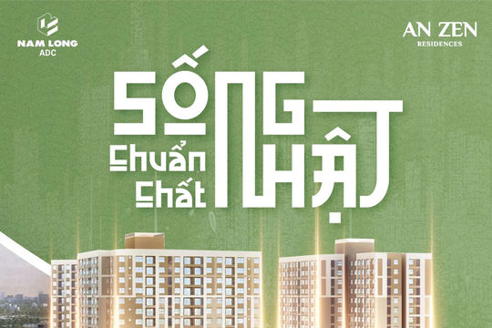 Căn hộ chuẩn mực - giá trị bền vững: An Zen Residences cập nhật ưu đãi chiết khấu thanh toán tới 5%