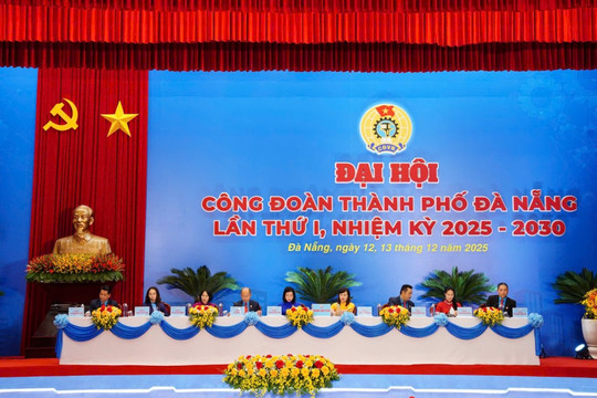 Công đoàn Đà Nẵng: Cầu nối tin cậy của Đảng và người lao động