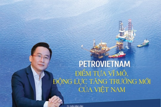 Petrovietnam - điểm tựa vĩ mô, động lực tăng trưởng mới của Việt Nam