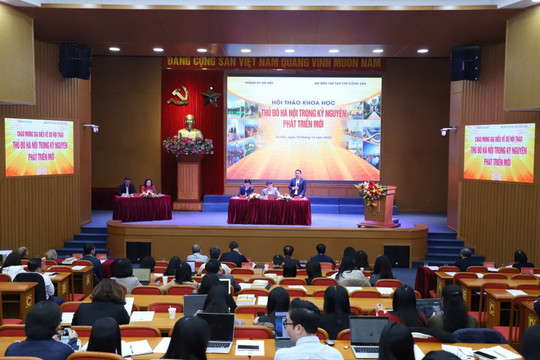 Hội thảo khoa học “Thủ đô Hà Nội trong kỷ nguyên phát triển mới” Định hình tầm nhìn, khơi thông động lực cho Thủ đô vươn mình