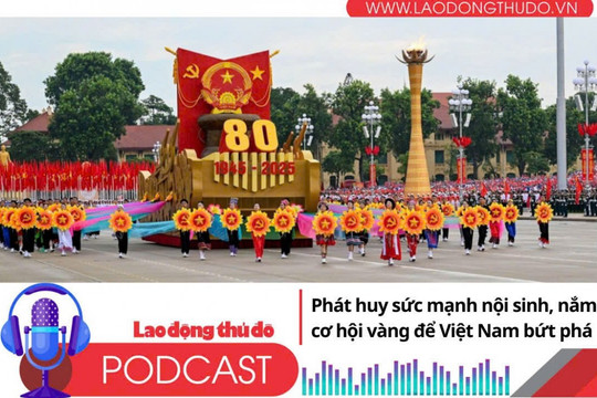 Phát huy sức mạnh nội sinh, nắm bắt cơ hội vàng để Việt Nam bứt phá