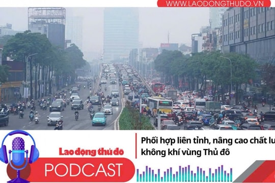 Điểm những tin nổi bật tối ngày 22/12/2025: Phối hợp liên tỉnh, nâng cao chất lượng không khí vùng Thủ đô