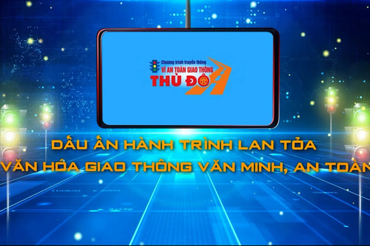 Dấu ấn hành trình 15 năm lan tỏa văn hóa giao thông văn minh, an toàn