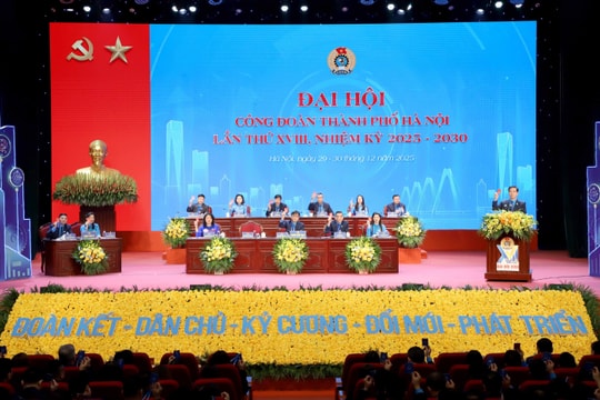 548 đại biểu dự Đại hội Công đoàn TP Hà Nội lần thứ XVIII