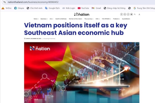 Báo Thái Lan: Việt Nam định vị vai trò trung tâm kinh tế chủ chốt của Đông Nam Á