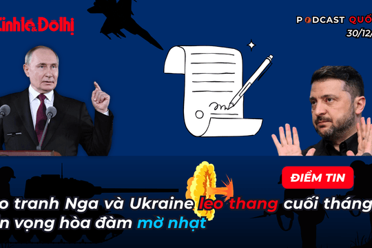 Điểm tin 30/12: Giao tranh Nga và Ukraine leo thang cuối tháng 12, triển vọng hòa đàm mờ nhạt