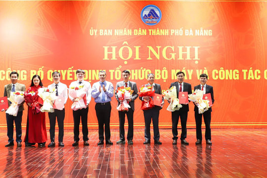 Đà Nẵng kiện toàn tổ chức bộ máy, bổ nhiệm nhiều cán bộ chủ chốt