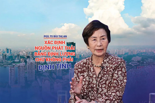 PGS.TS Bùi Thị An: Xác định nguồn phát thải bằng định lượng chứ không phải định tính