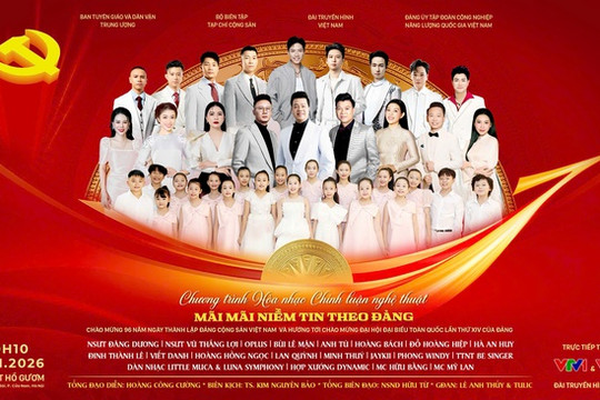 "Mãi mãi niềm tin theo Đảng" - Hòa nhạc chính luận đặc biệt chào mừng Đại hội XIV của Đảng