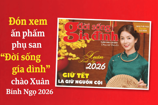 Mời đón đọc ấn phẩm phụ san “Đời sống gia đình” chào Xuân Bính Ngọ 2026