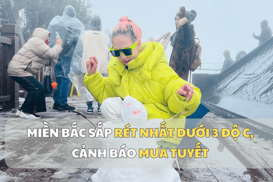 Miền Bắc sắp rét nhất dưới 3 độ C, cảnh báo mưa tuyết