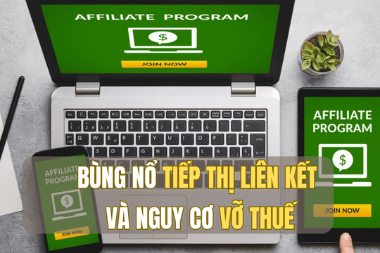 Bùng nổ tiếp thị liên kết và nguy cơ vỡ thuế