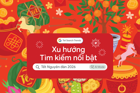 Google công bố Xu hướng Tìm kiếm Tết 2026 Người Việt chủ động lên kế hoạch sớm, tận dụng AI để đón Tết hiệu quả hơn
