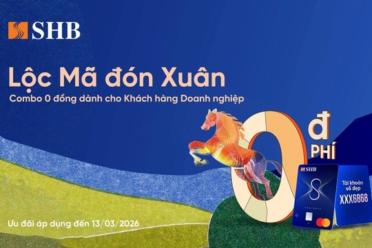 “Lộc mã đón xuân, Combo 0 đồng” - giải pháp tài chính đồng hành cùng doanh nghiệp của SHB