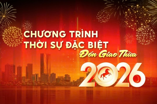 Trực tiếp chương trình Thời sự đặc biệt “Đón Giao thừa 2026”