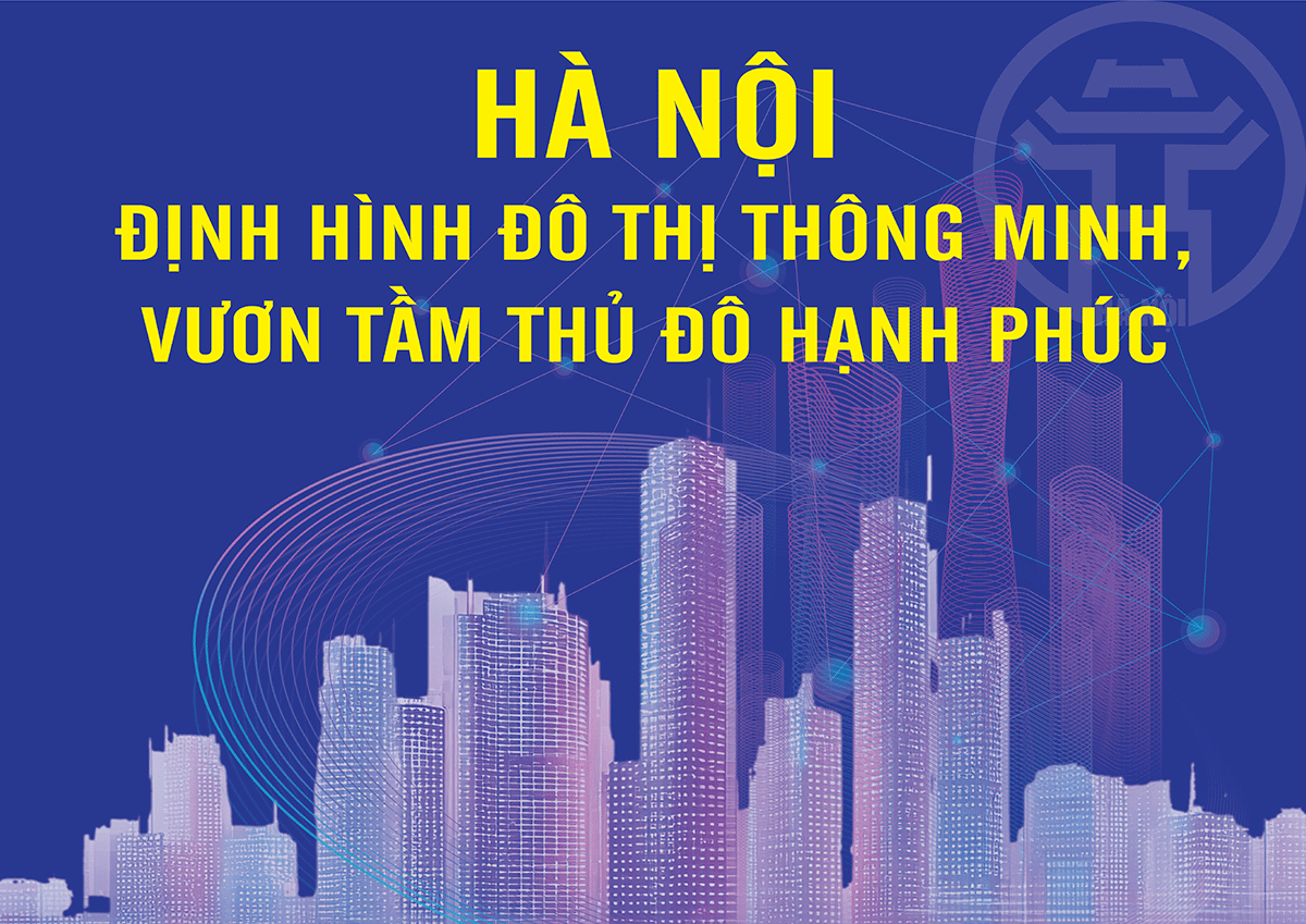 Hà Nội định hình đô thị thông minh, vươn tầm thủ đô hạnh phúc