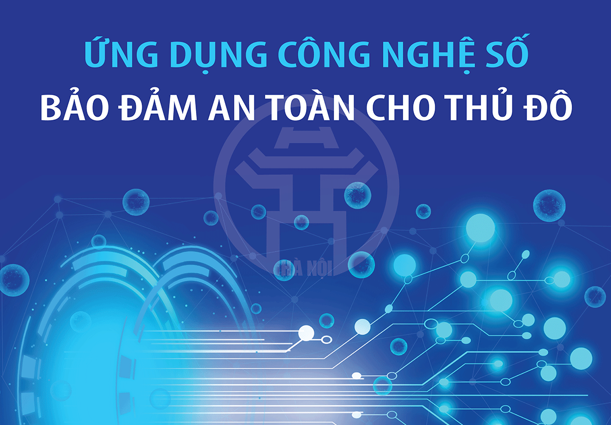 Ứng dụng công nghệ số bảo đảm an toàn cho Thủ đô