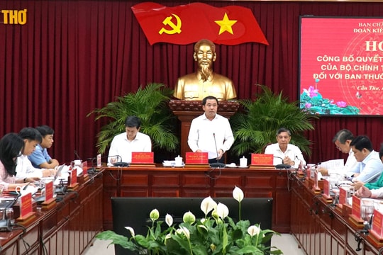 Công bố quyết định kiểm tra, giám sát của Bộ Chính trị, Ban Bí thư đối với Ban Thường vụ Thành ủy Cần Thơ