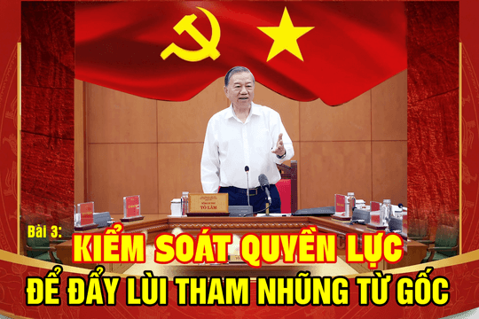 Kiểm soát quyền lực để đẩy lùi tham nhũng từ gốc