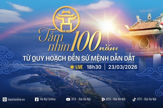 Đón xem Chương trình Thời sự đặc biệt "Hà Nội tầm nhìn 100 năm: Từ quy hoạch đến sứ mệnh dẫn dắt"
