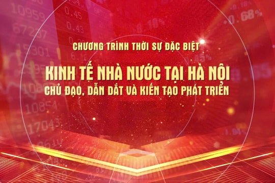 [TRỰC TIẾP] Kinh tế Nhà nước tại Hà Nội: Dẫn dắt và kiến tạo phát triển