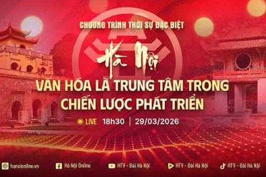 [TRỰC TIẾP] Chương trình thời sự “Hà Nội: Văn hóa là trung tâm trong chiến lược phát triển”