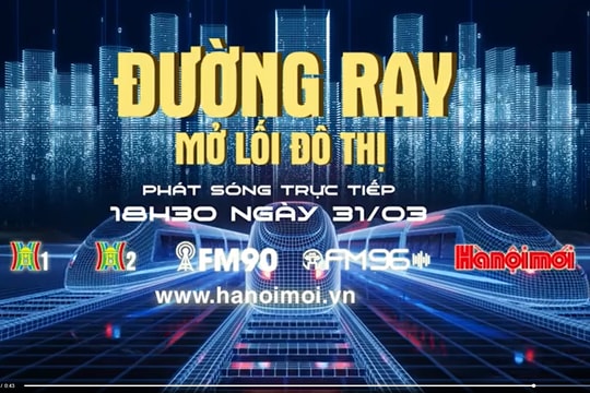 Đón xem Chương trình thời sự ngày 31-3: "Đường ray mở lối đô thị"