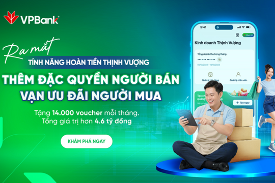 “Hoàn tiền Thịnh Vượng” giúp hộ kinh doanh khai thác hiệu quả nhóm khách hàng trên VPBank NEO