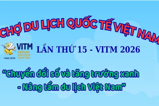 Hội chợ Du lịch quốc tế Việt Nam (VITM) lần thứ 15: Chú trọng chuyển đổi số và tăng trưởng xanh