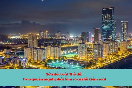 [Podcast] Đại biểu Quốc hội: Trao quyền mạnh phải làm rõ cơ chế kiểm soát