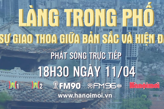 Đón xem Chương trình thời sự ngày 11-4: "Làng trong phố: Sự giao thoa giữa bản sắc và hiện đại"