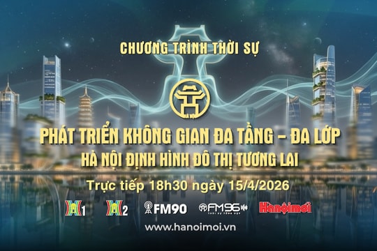 Đón xem Chương trình thời sự ngày 15-4: Phát triển không gian đa tầng - đa lớp: Hà Nội định hình đô thị tương lai