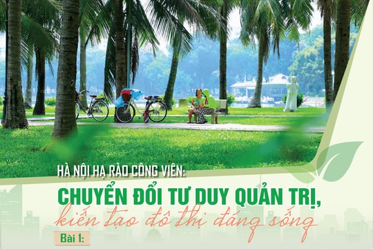 Hà Nội hạ rào công viên: Chuyển đổi tư duy quản trị, kiến tạo đô thị đáng sống