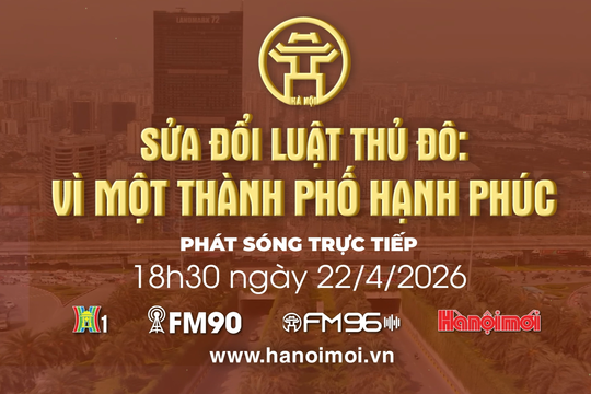 Đón xem Chương trình thời sự ngày 22-4: "Sửa đổi Luật Thủ đô: Vì một thành phố hạnh phúc"