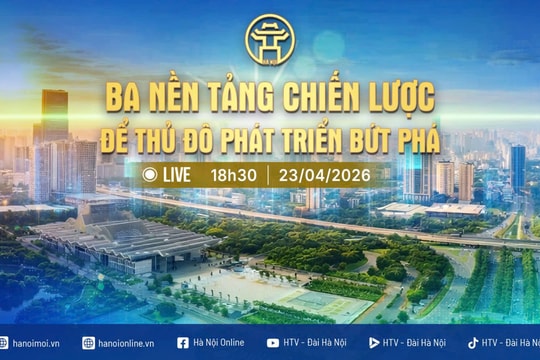 Đón xem Chương trình thời sự ngày 23-4: "Ba nền tảng chiến lược để Thủ đô phát triển bứt phá"