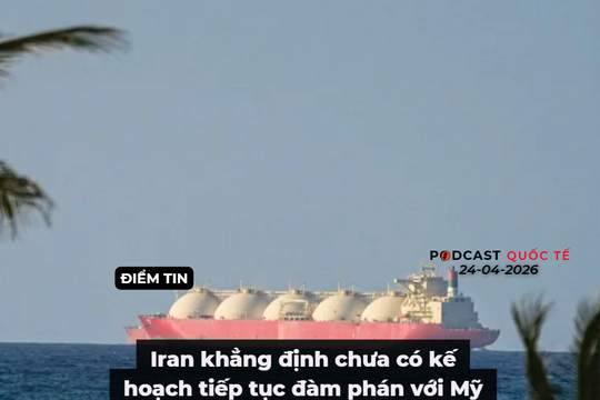 [Podcast] Tin thế giới ngày 24-4: Anh, Pháp thúc đẩy kế hoạch bảo vệ tuyến hàng hải qua Eo biển Hormuz