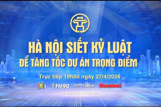 Đón xem Chương trình thời sự ngày 27-4: Hà Nội siết kỷ luật để tăng tốc dự án trọng điểm