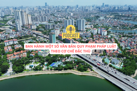 [Podcast] Hà Nội được ban hành một số văn bản quy phạm pháp luật theo cơ chế đặc thù